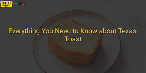 What is Texas Toast? | Dickeys BBQ Pit